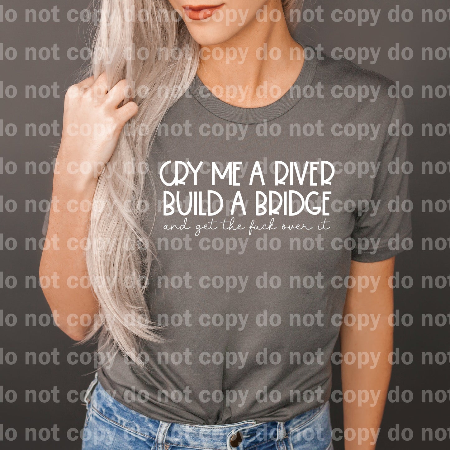 Cry Me A River Build A Bridge And Get The Fuck Over It Black/White Dream Print or Sublimation Print