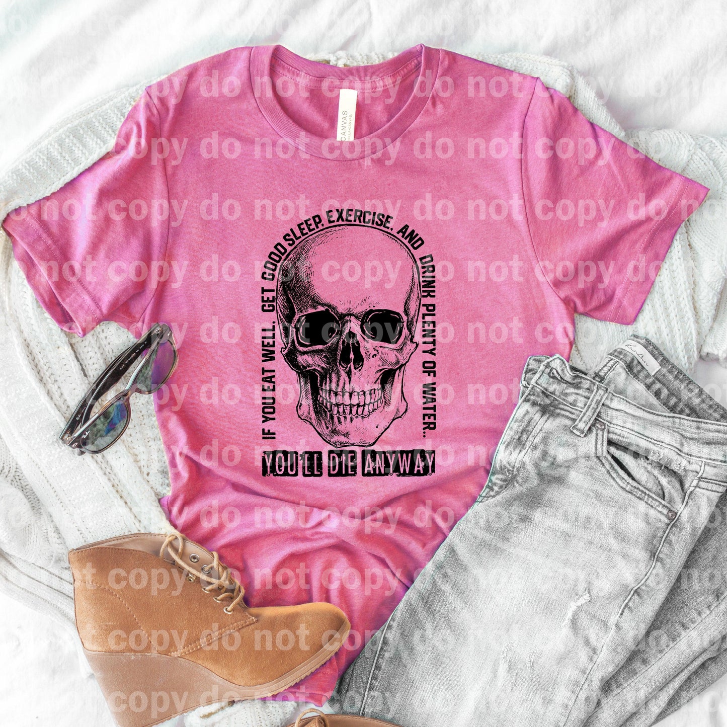 If You Eat Well, Get Good Sleep, Exercise And Drink Plenty Of Water, You'll Die Anyway Skull Dream print transfer