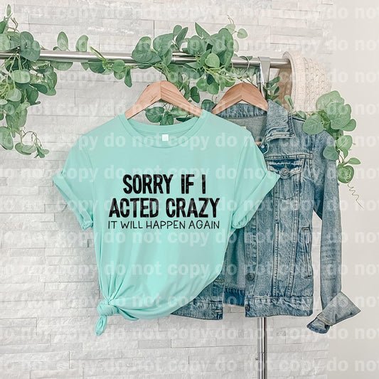 Sorry If I Acted Crazy It Will Happen Again Distressed/Non Distressed Dream Print or Sublimation Print