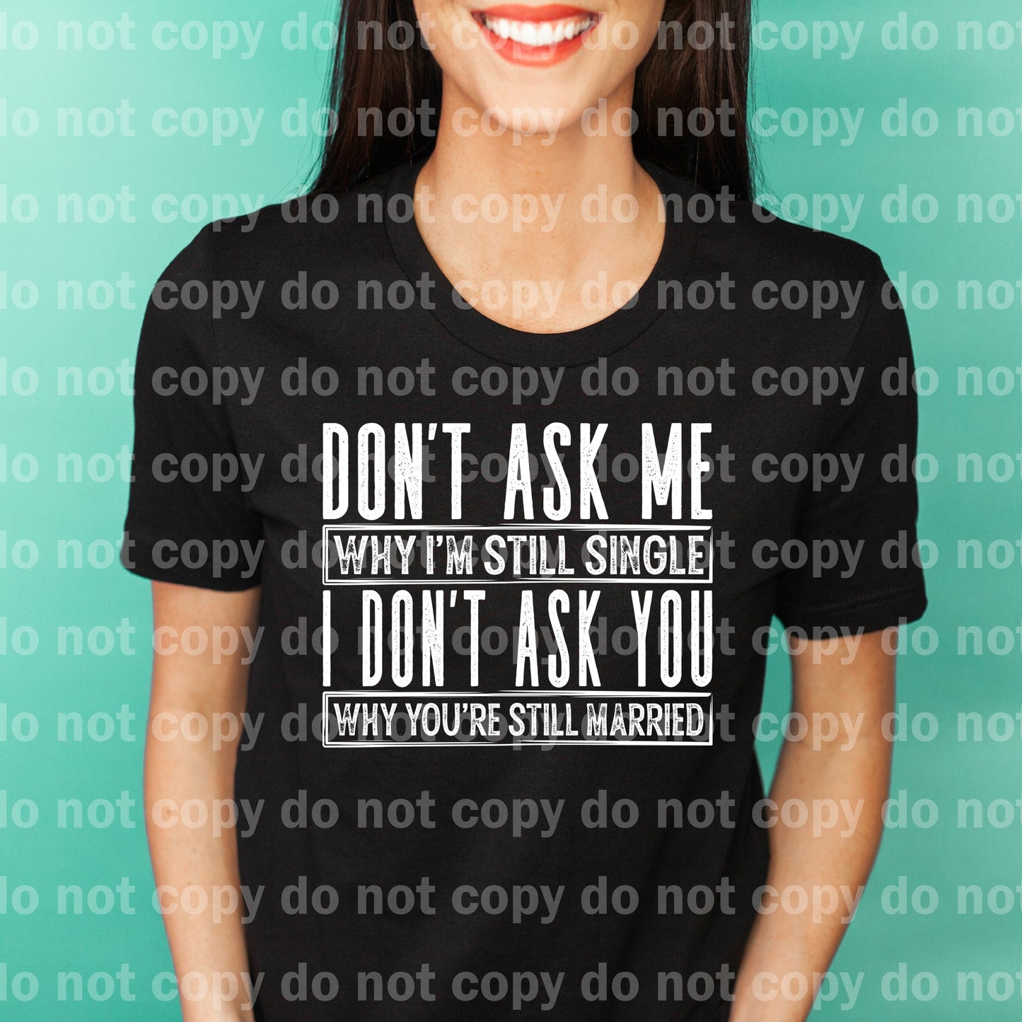 Don't Ask Me Why I'm Still Single I Don't Ask You Why You're Still Married Distressed Black/White Dream Print or Sublimation Print