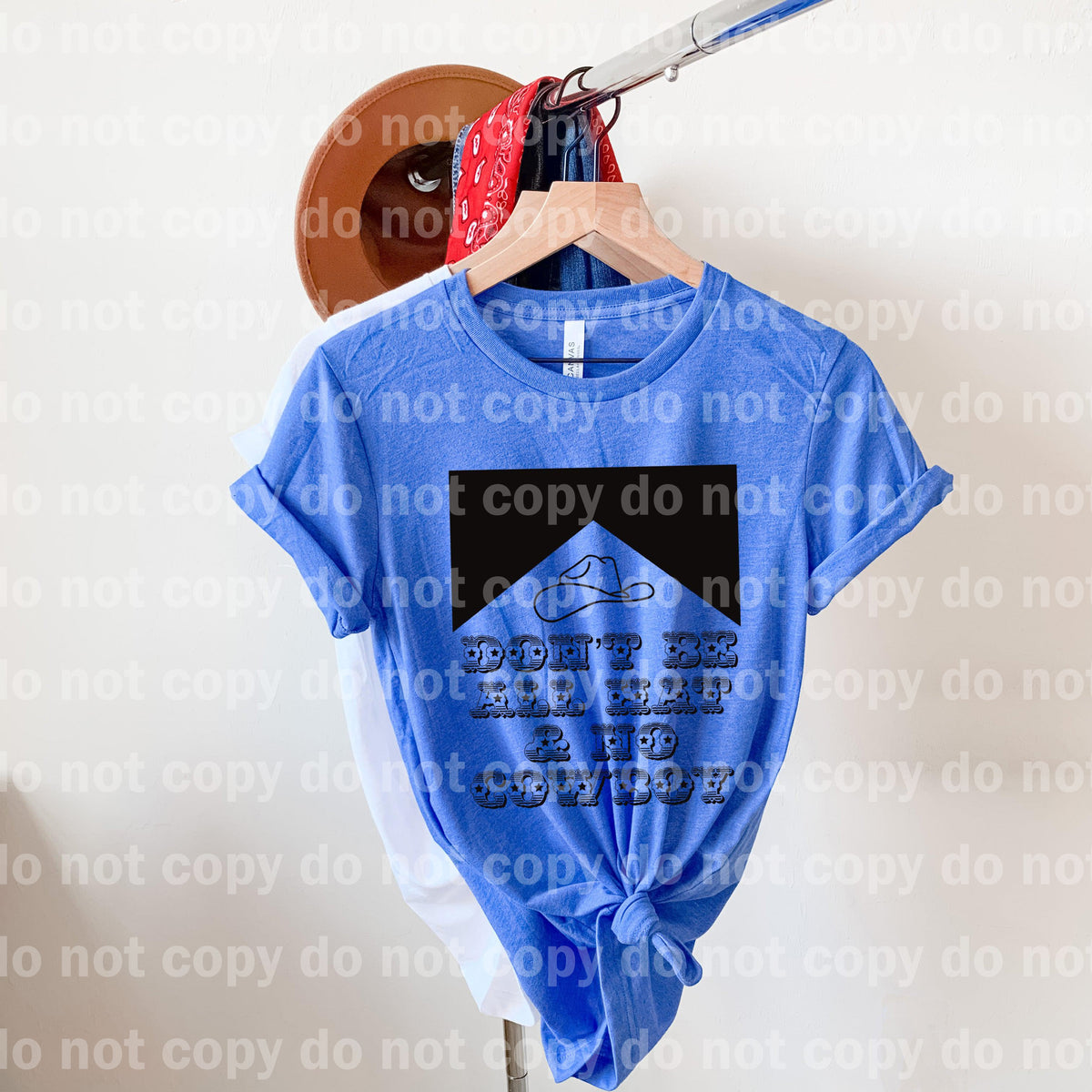 Don't be all hat and no Cowboy Dream print transfer