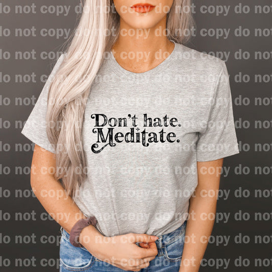 Don't Hate, Meditate Black/White Color Dream Print or Sublimation Print