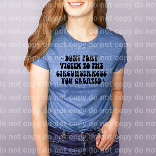 Don't Play Victim To The Circumstances You Created Black Dream Print or Sublimation Print