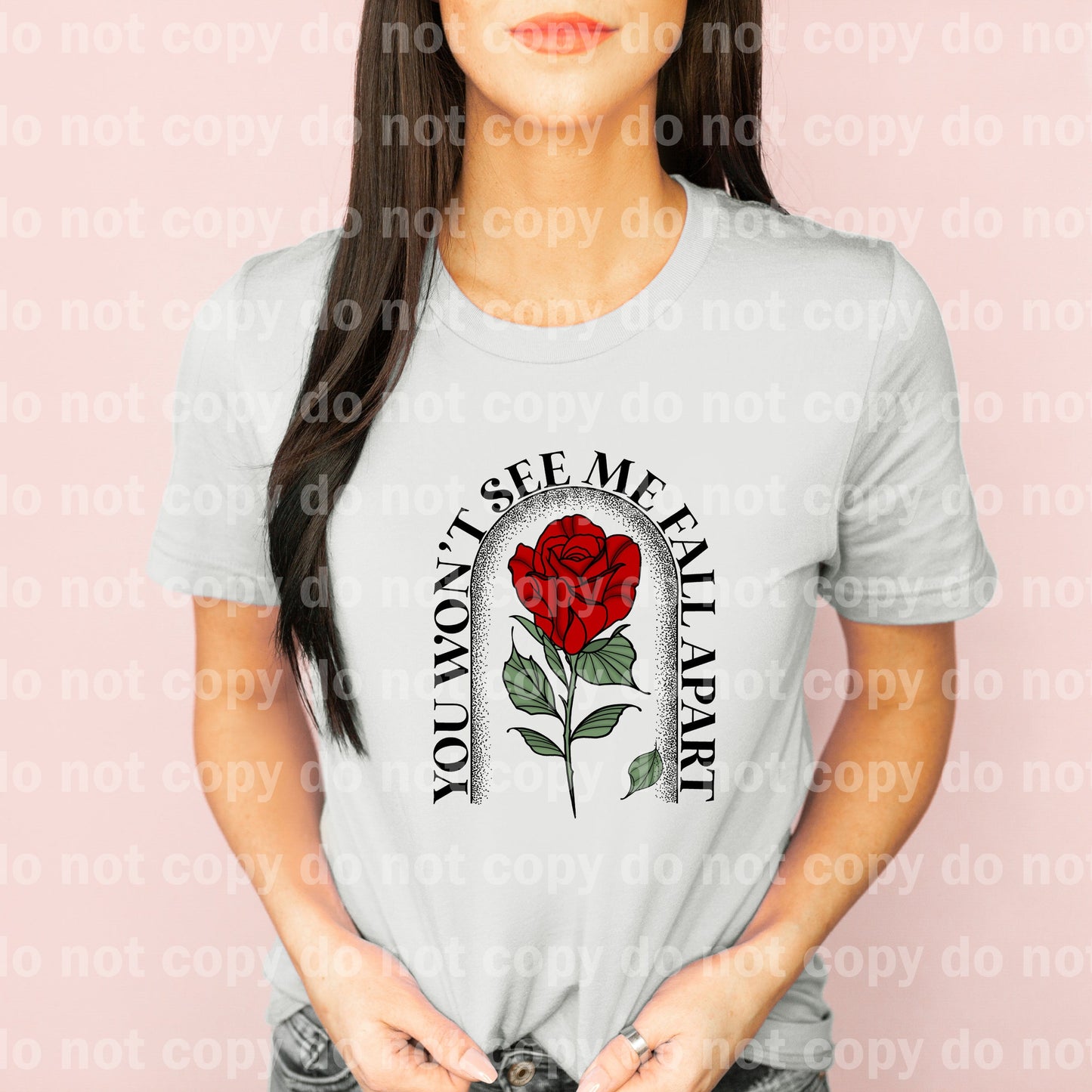 You Won't See Me Fall Apart White Font/Black Font/All Black Dream Print or Sublimation Print