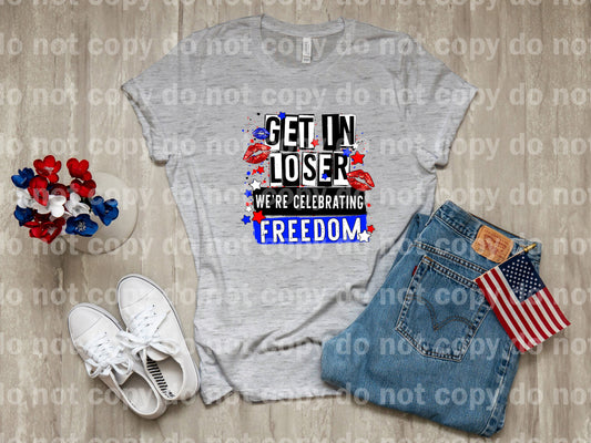 Get In Loser We're Celebrating Freedom Dream Print or Sublimation Print