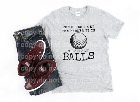 The Older I Get The Harder It Is To Find My Balls Black/White Dream Print or Sublimation Print