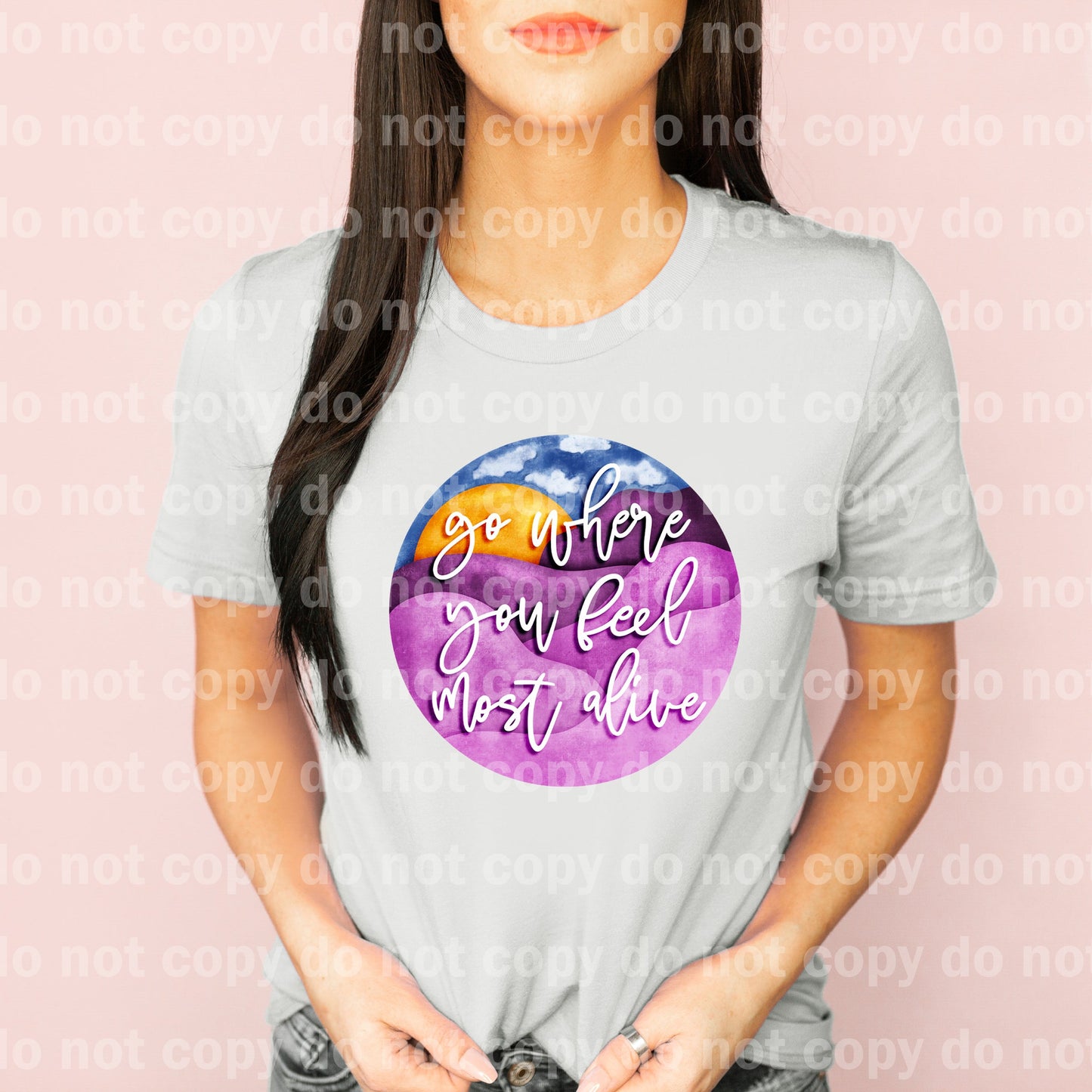 Go Where You Feel Most Alive Dream Print or Sublimation Print