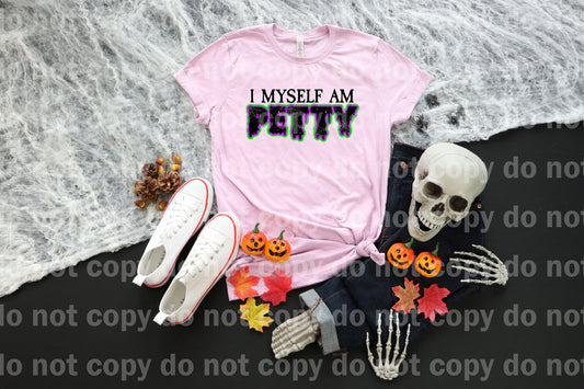 I Myself Am Petty Drippy Typography Full Color/One Color Dream Print or Sublimation Print