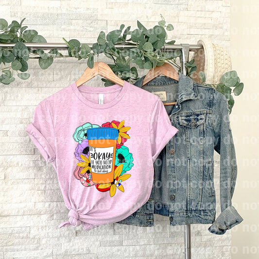 It's Okay If You Need Medication To Feel Okay Dream print transfer