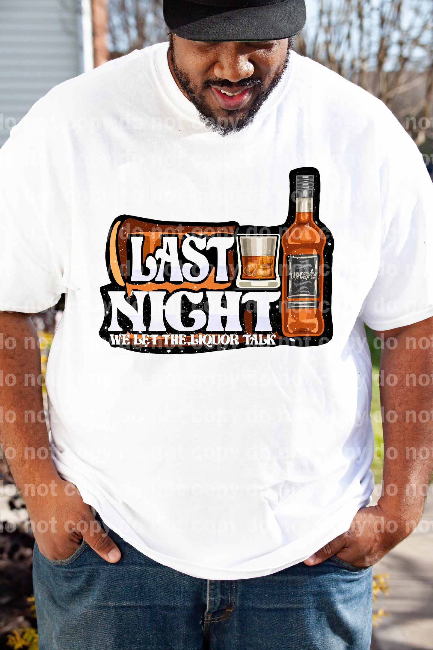 Last Night We Let The Liquor Talk Big Font Dream Print or Sublimation Print