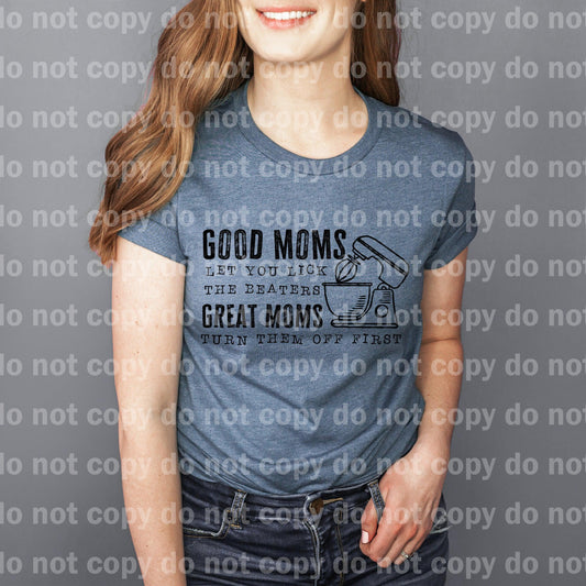 Good Moms Let You Lick The Beaters Great Moms Turn Them Off First Dream Print or Sublimation Print