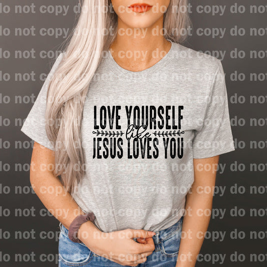 Love Yourself Like Jesus Loves You Black/White Dream Print or Sublimation Print