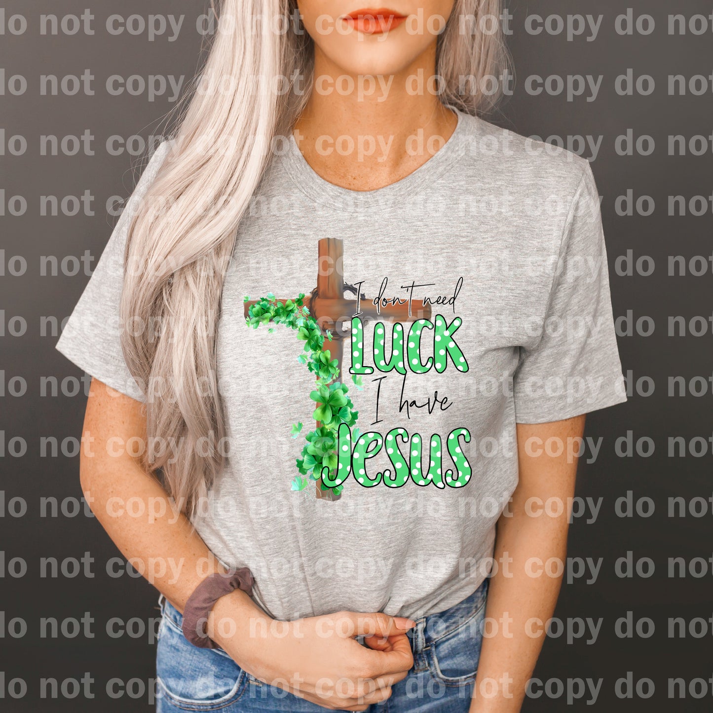 I Don't Need Luck I Have Jesus St. Patrick's Day Dream Print or Sublimation Print