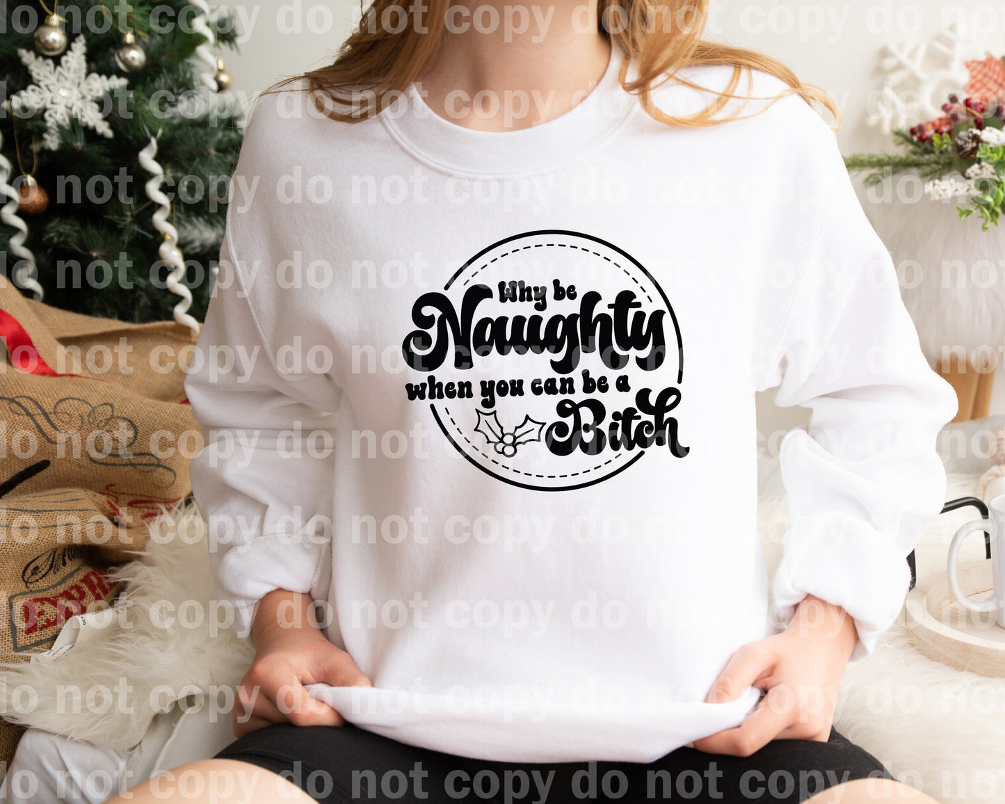Why Be Naughty When You Can Be A Bitch Full Color/One Color Dream Print or Sublimation Print