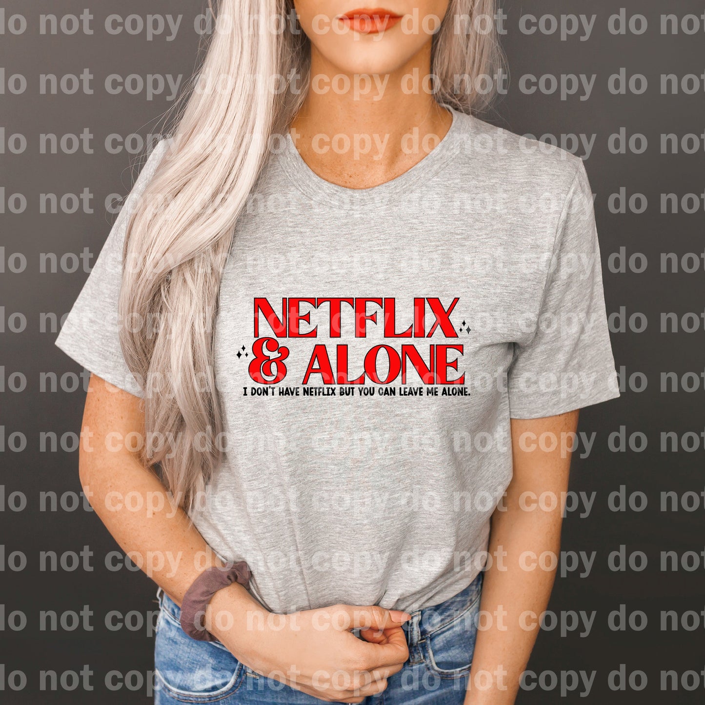 Netflix And Alone I Don't Have Netflix But You Can Leave Me Alone Dream Print or Sublimation Print
