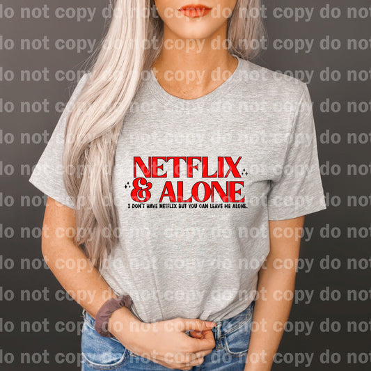 Netflix And Alone I Don't Have Netflix But You Can Leave Me Alone Dream Print or Sublimation Print