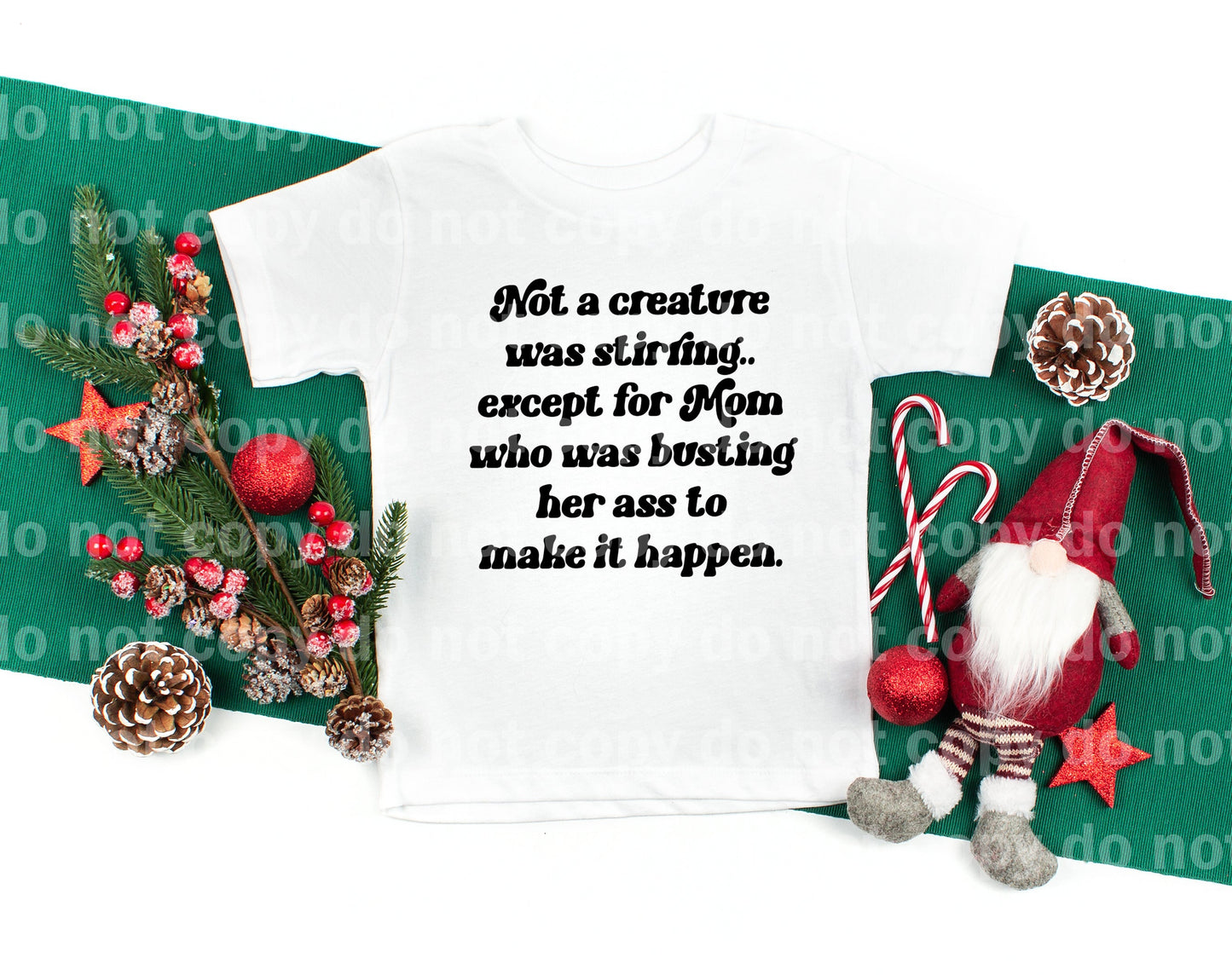 Not A Creature Was Stirring, Except For Mom Who Was Busting His Ass To Make It Happen Dream Print or Sublimation Print