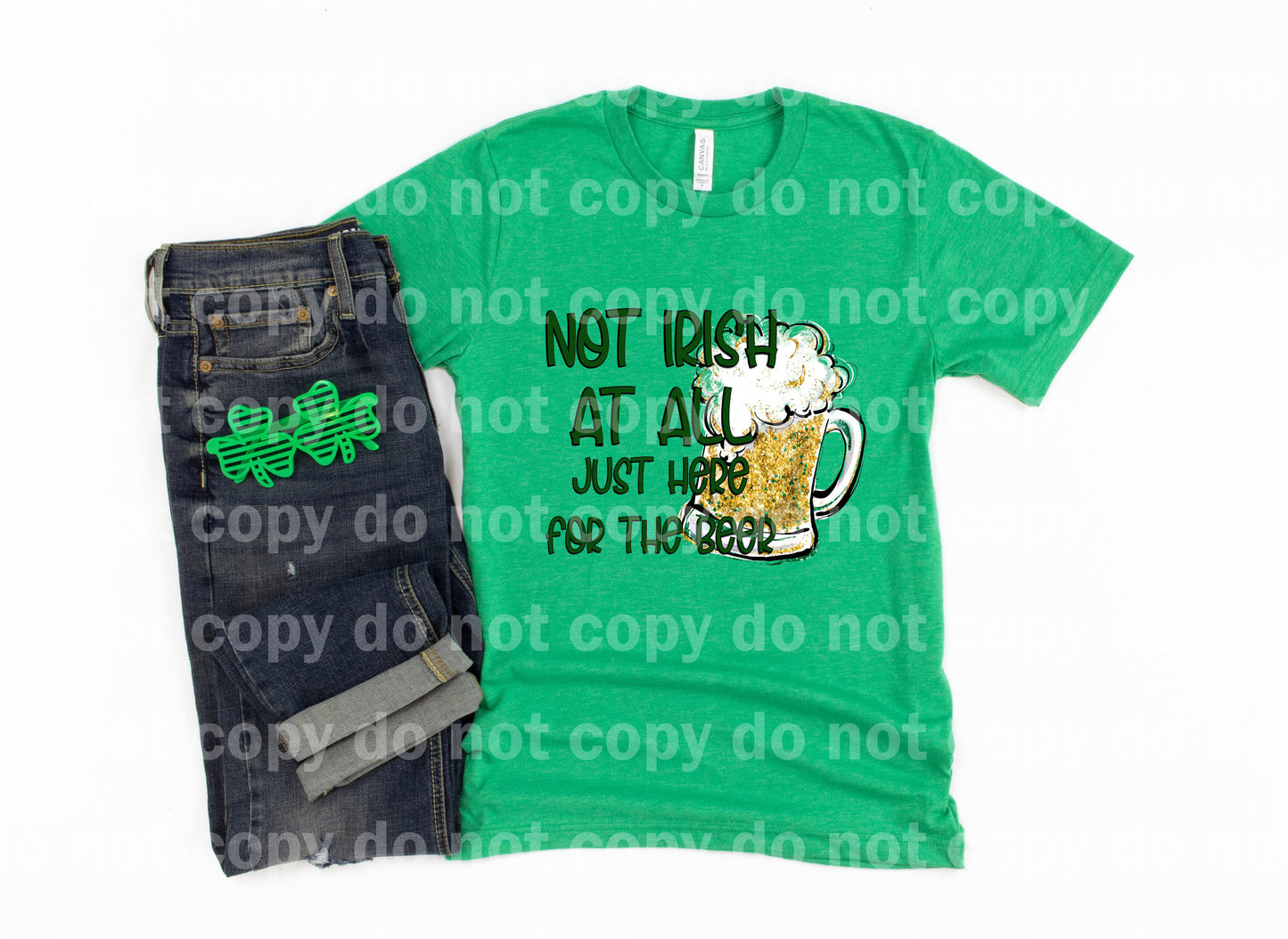 Not Irish At All Just Here For The Beer Dream Print or Sublimation Print