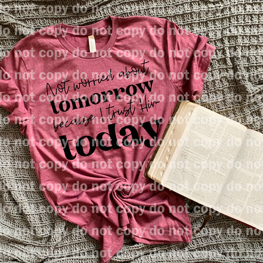 Not Worried About Tomorrow Because I Trust Him Today Dream Print or Sublimation Print