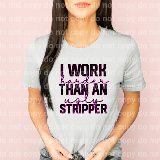 I Work Harder Than An Ugly Stripper Full Color/One Color Dream Print or Sublimation Print