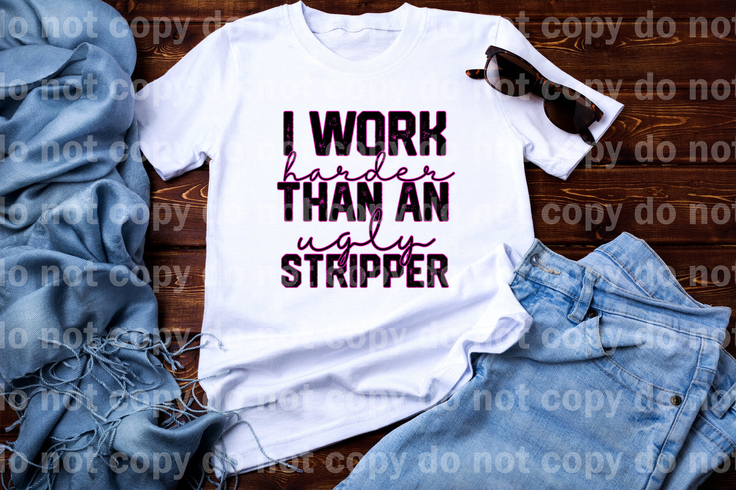 I Work Harder Than An Ugly Stripper Full Color/One Color Dream Print or Sublimation Print