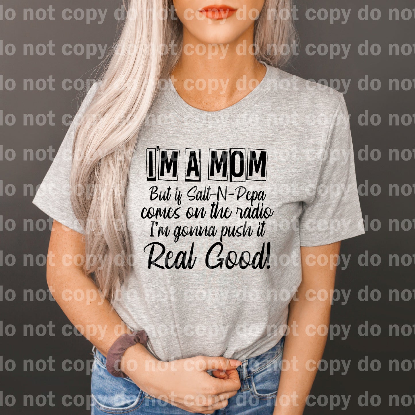 I'm a Mom but if Salt N Pepa comes on the radio I'm gonna push it real good Dream Print or Sublimation Print