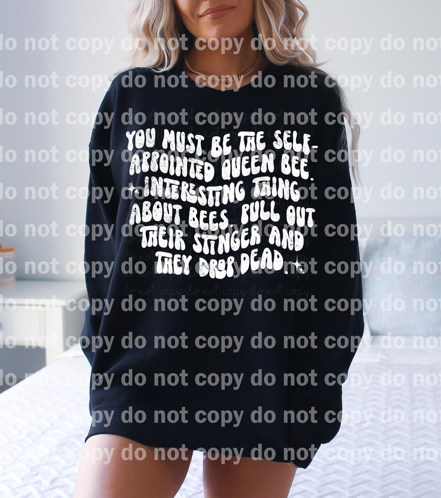 You Must Be The Self Appointed Queen Bee Distressed Black/White Dream Print or Sublimation Print