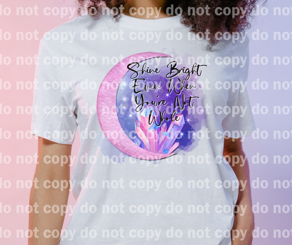 Shine Bright Even When You're Not Whole Moon Crystal Dream Print or Sublimation Print