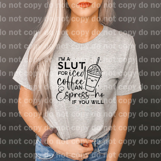 I'm A Slut For Iced Coffee An Espress-ho If You Will Dream Print or Sublimation Print