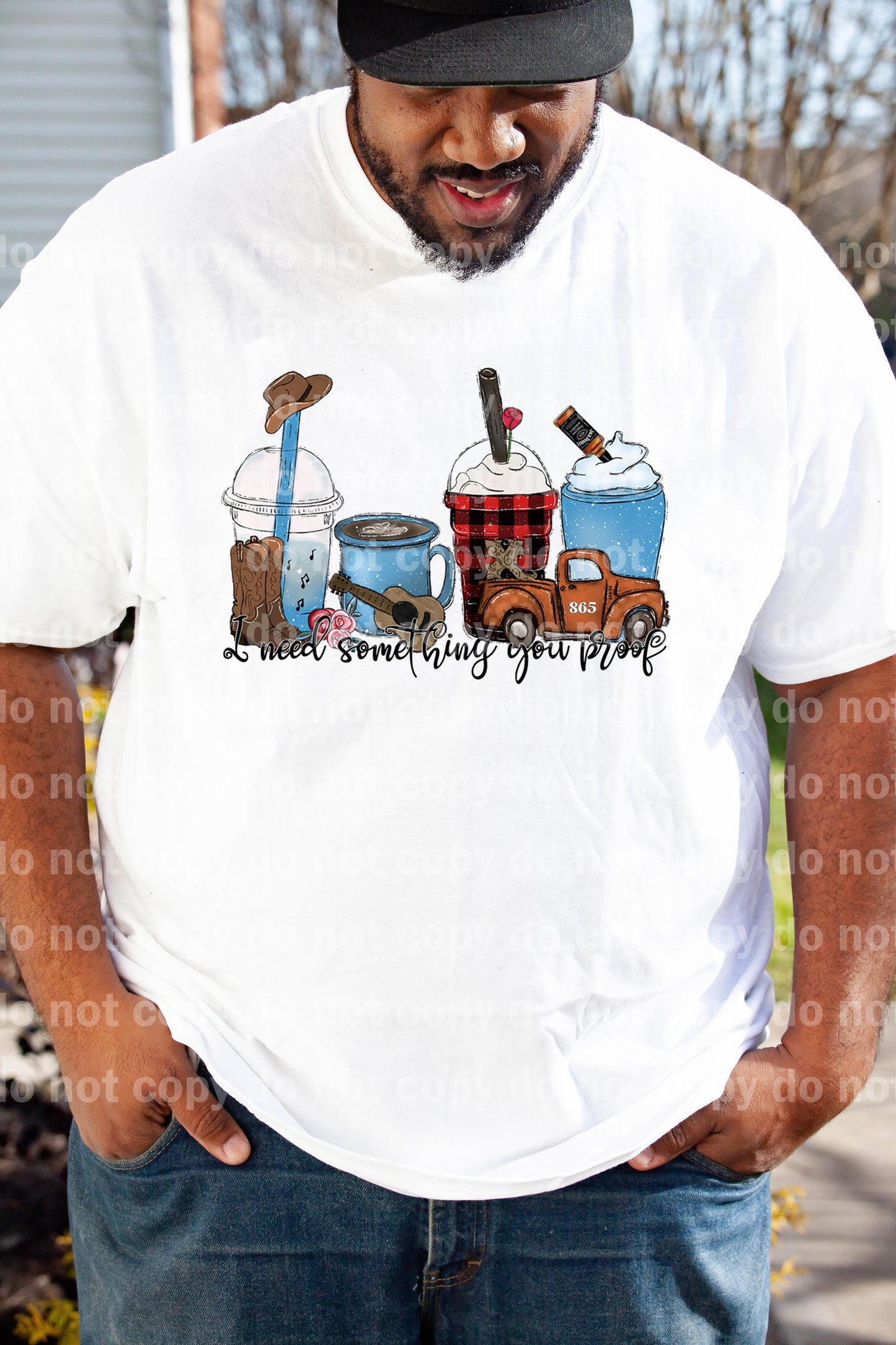 I Need Something You Proof Cups Dream Print or Sublimation Print