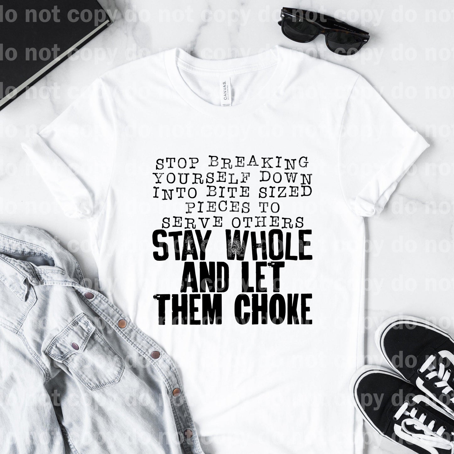 Stop Breaking Yourself Down Into Bite Sized Pieces To Serve Others Stay Whole And Let Them Choke Dream Print or Sublimation Print