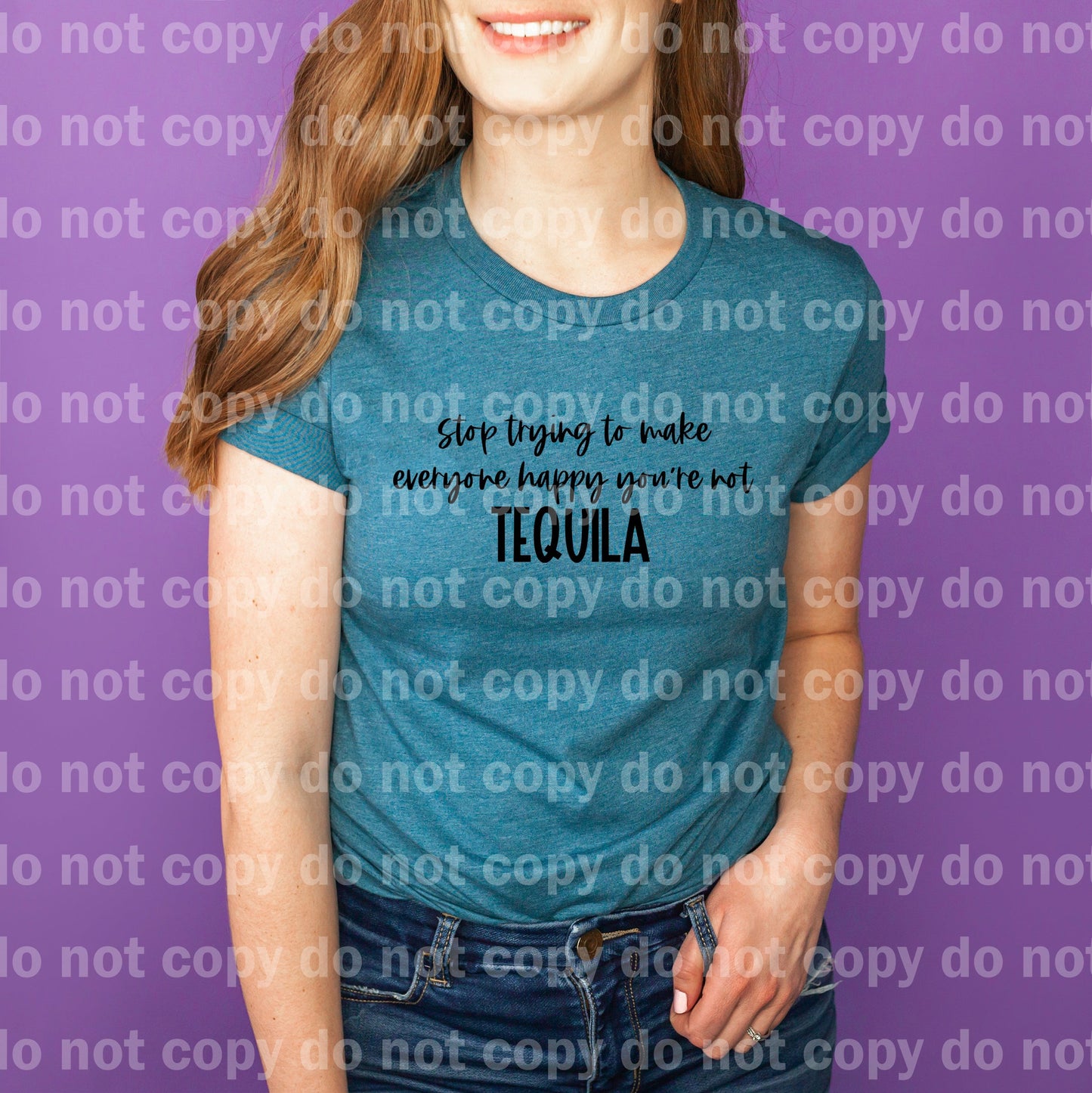 Stop Trying To Make Everyone Happy You're Not Tequila Black/White Dream Print or Sublimation Print