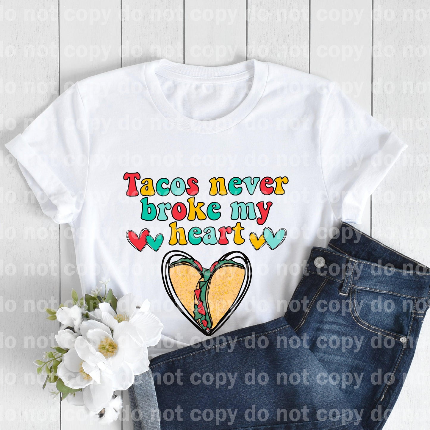 Tacos Never Broke My Heart Dream Print or Sublimation Print