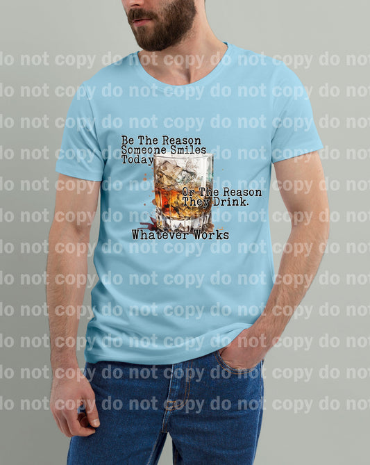 Be The Reason Someone Smiles Today Or The Reason They Drink Whatever Works Dream Print or Sublimation Print