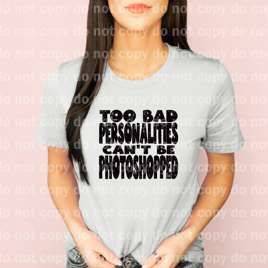 Too Bad Personalities Can't Be Photoshopped Distressed Dream Print or Sublimation Print