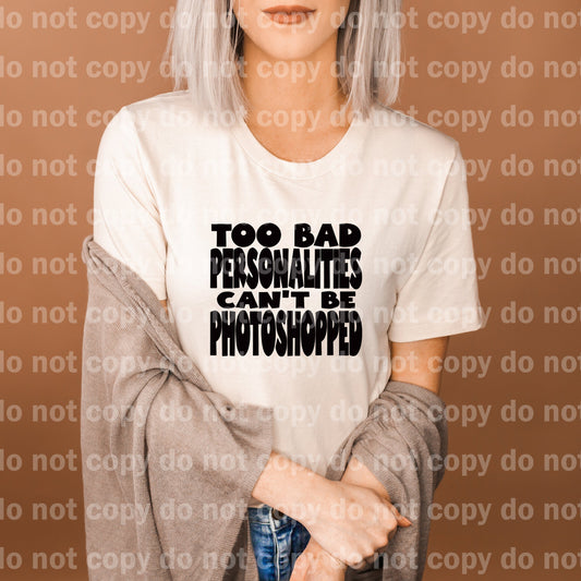 Too Bad Personalities Can't Be Photoshopped Dream Print or Sublimation Print