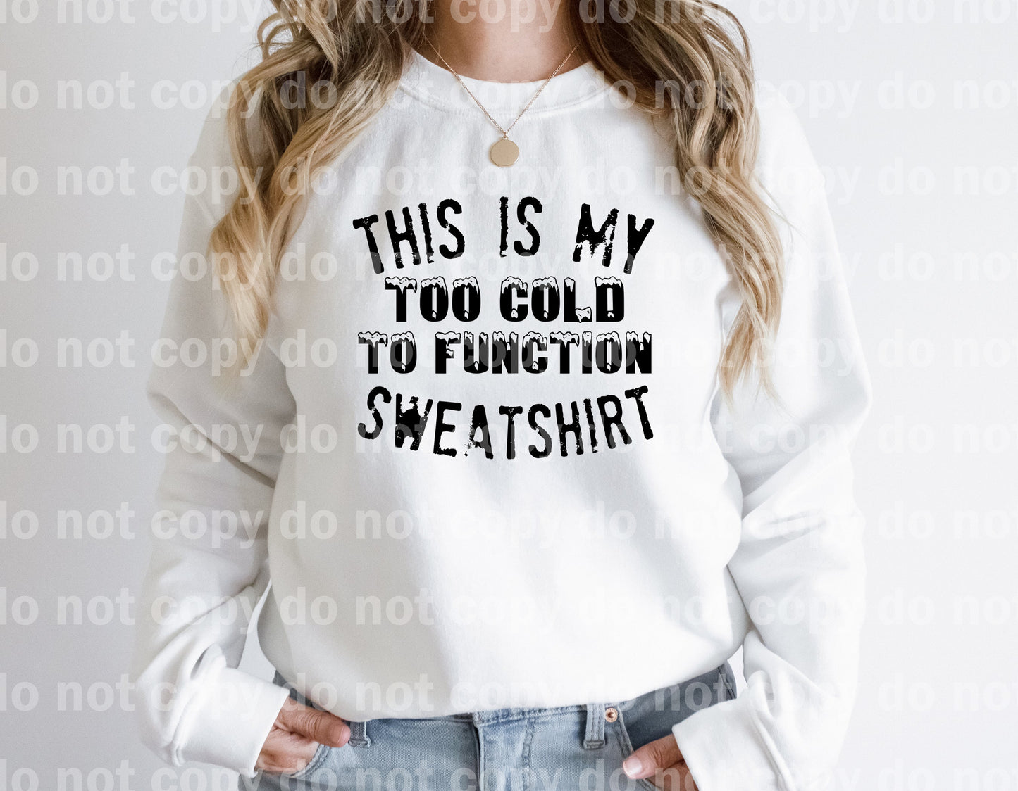 This Is My Too Cold To Function Sweatshirt Dream Print or Sublimation Print