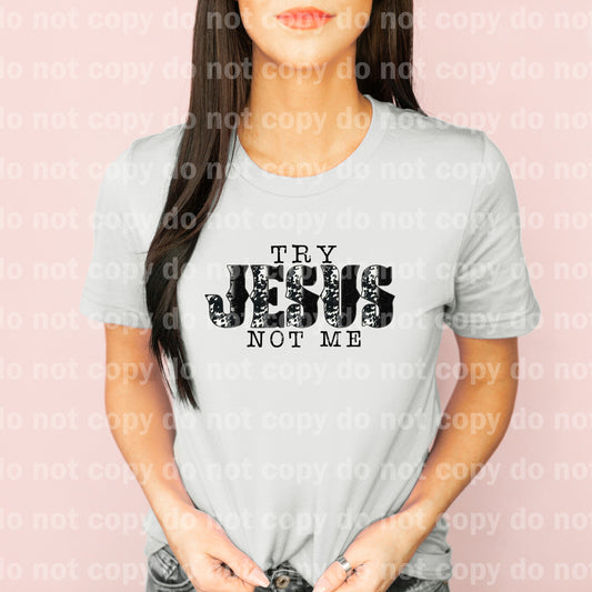Try Jesus Not Me Distressed Dream Print or Sublimation Print