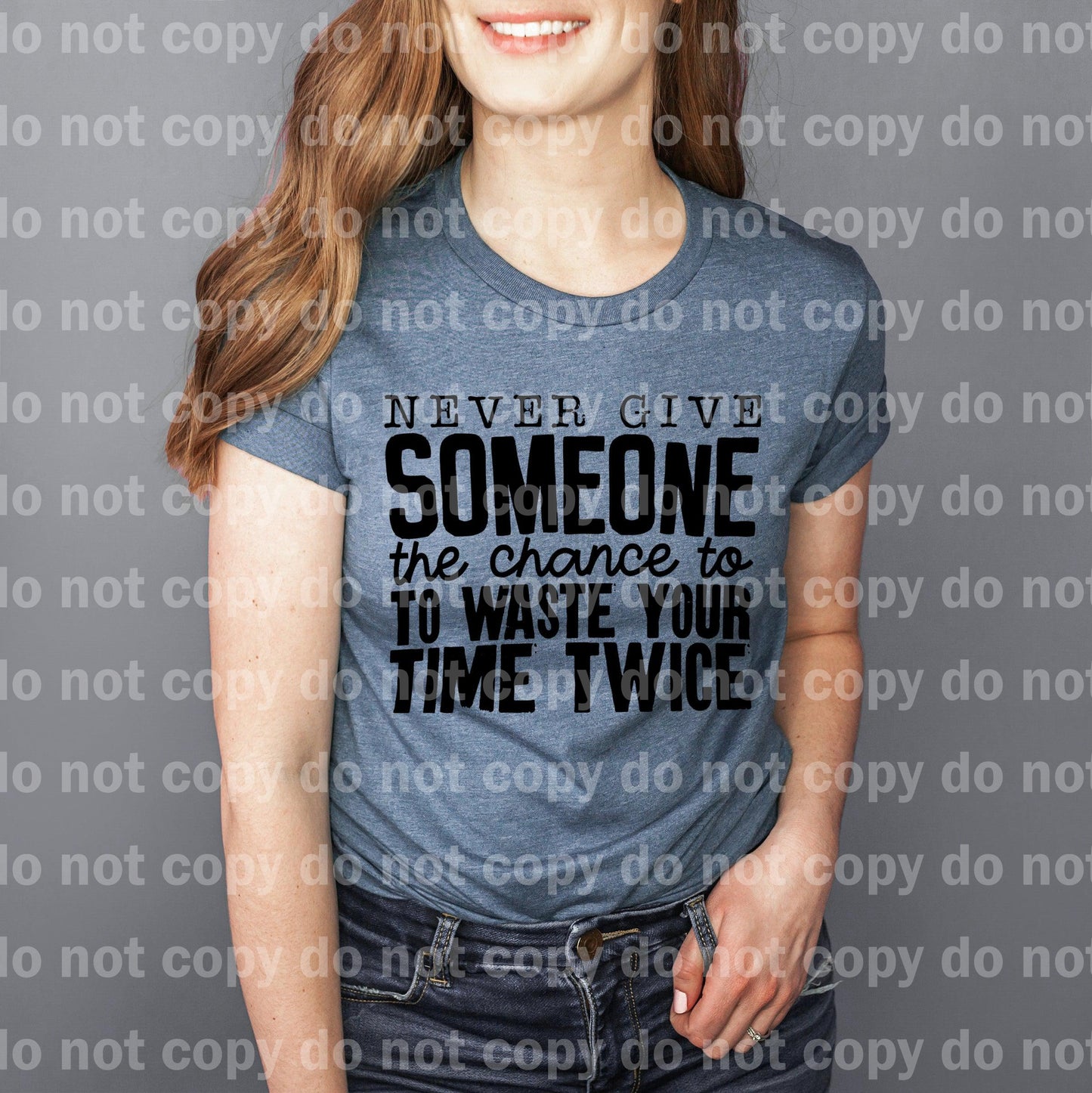Never Give Someone The Chance To Waste Your Time Twice Dream Print or Sublimation Print