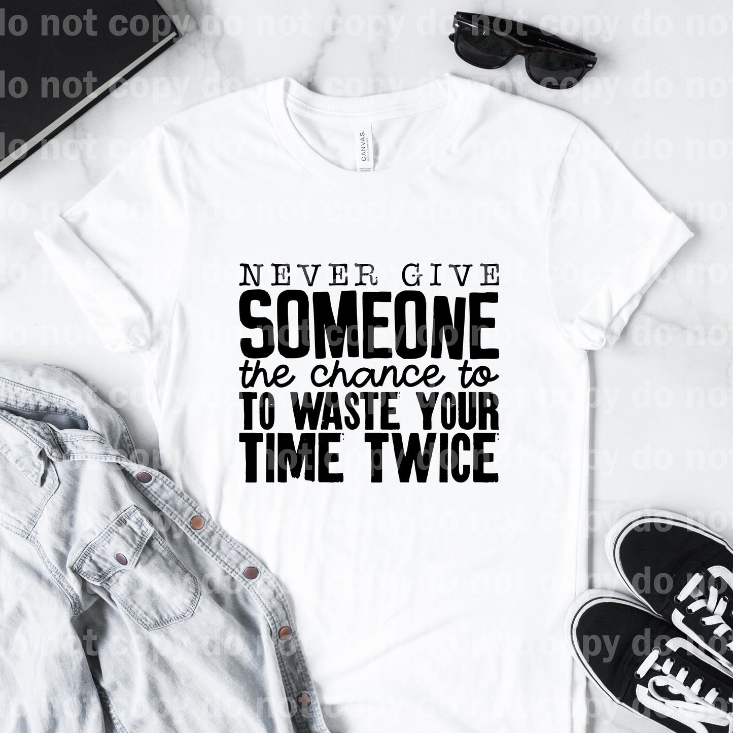 Never Give Someone The Chance To Waste Your Time Twice Dream Print or Sublimation Print