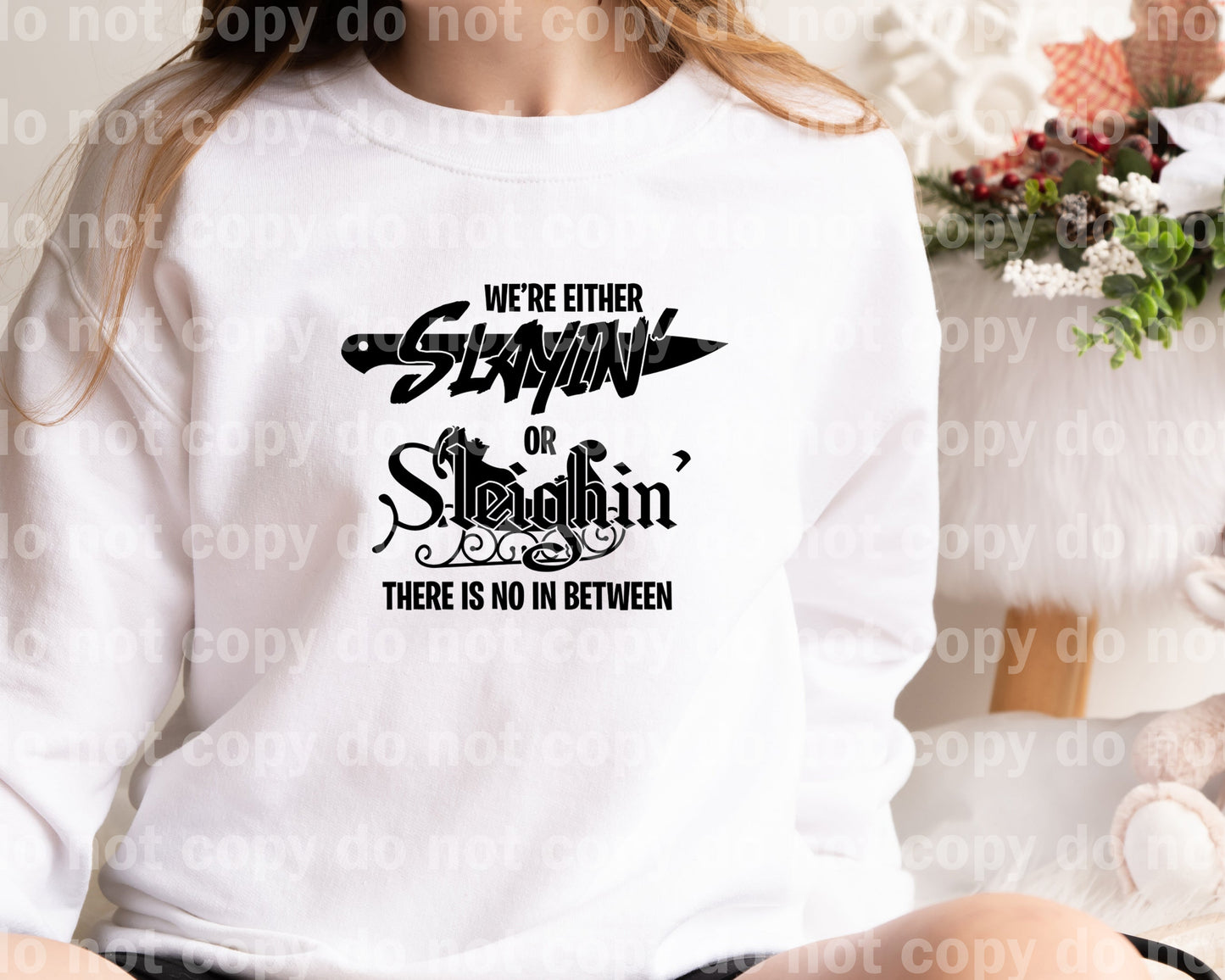 We're Either Slayin or Sleighin There Is No In Between Dream Print or Sublimation Print