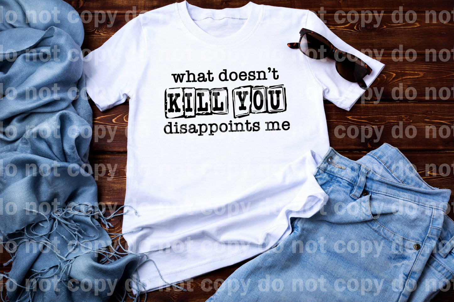 What Doesn’t Kill You Disappoints Me Dream Print or Sublimation Print