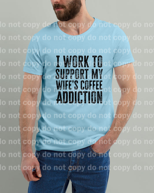 I Work To Support My Wife's Coffee Addiction Dream Print or Sublimation Print