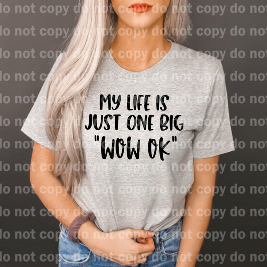 My Life Is Just One Big Wow Ok Dream Print or Sublimation Print