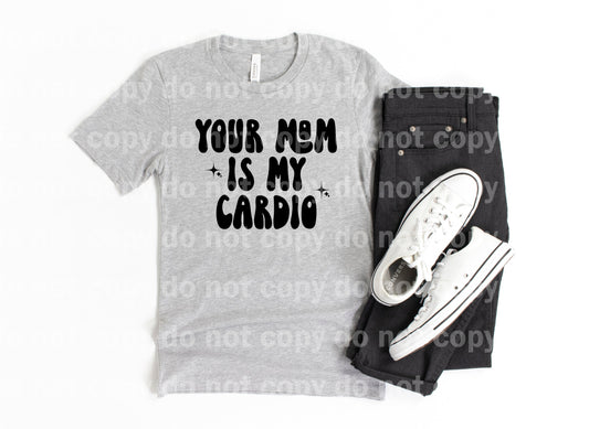 Your Mom Is My Cardio Black/White Dream Print or Sublimation Print