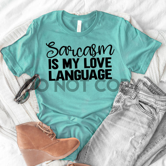 Sarcasm is my Love language one color Screen print transfer