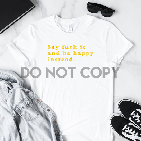 Say Fuck It And Be Happy Instead Yellow Watercolor Sublimation print