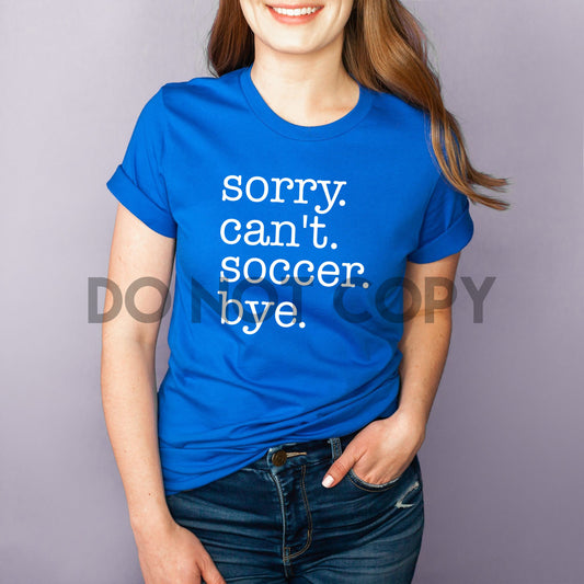 Sorry Can't Soccer Bye Screen Print Transfer