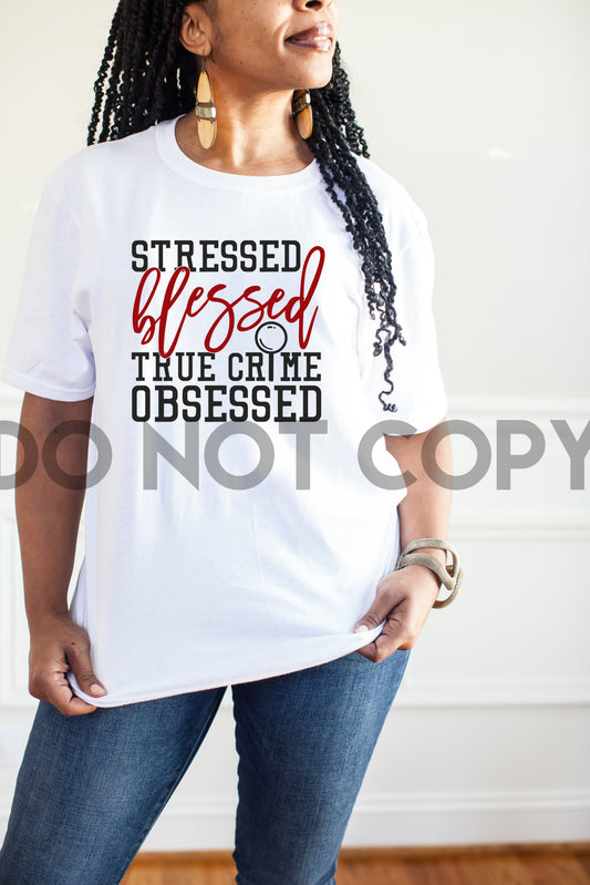 Stressed Blessed True Crime Obsessed Sublimation print