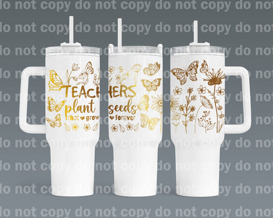 Teachers Plants Seeds That Grow Forever 40oz Cup Wrap with Matching Handle Print